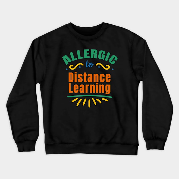 Allergic To Distance Learning Crewneck Sweatshirt by Rosemarie Guieb Designs